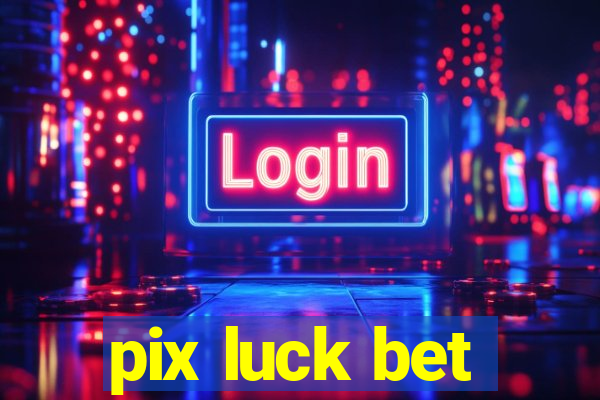 pix luck bet